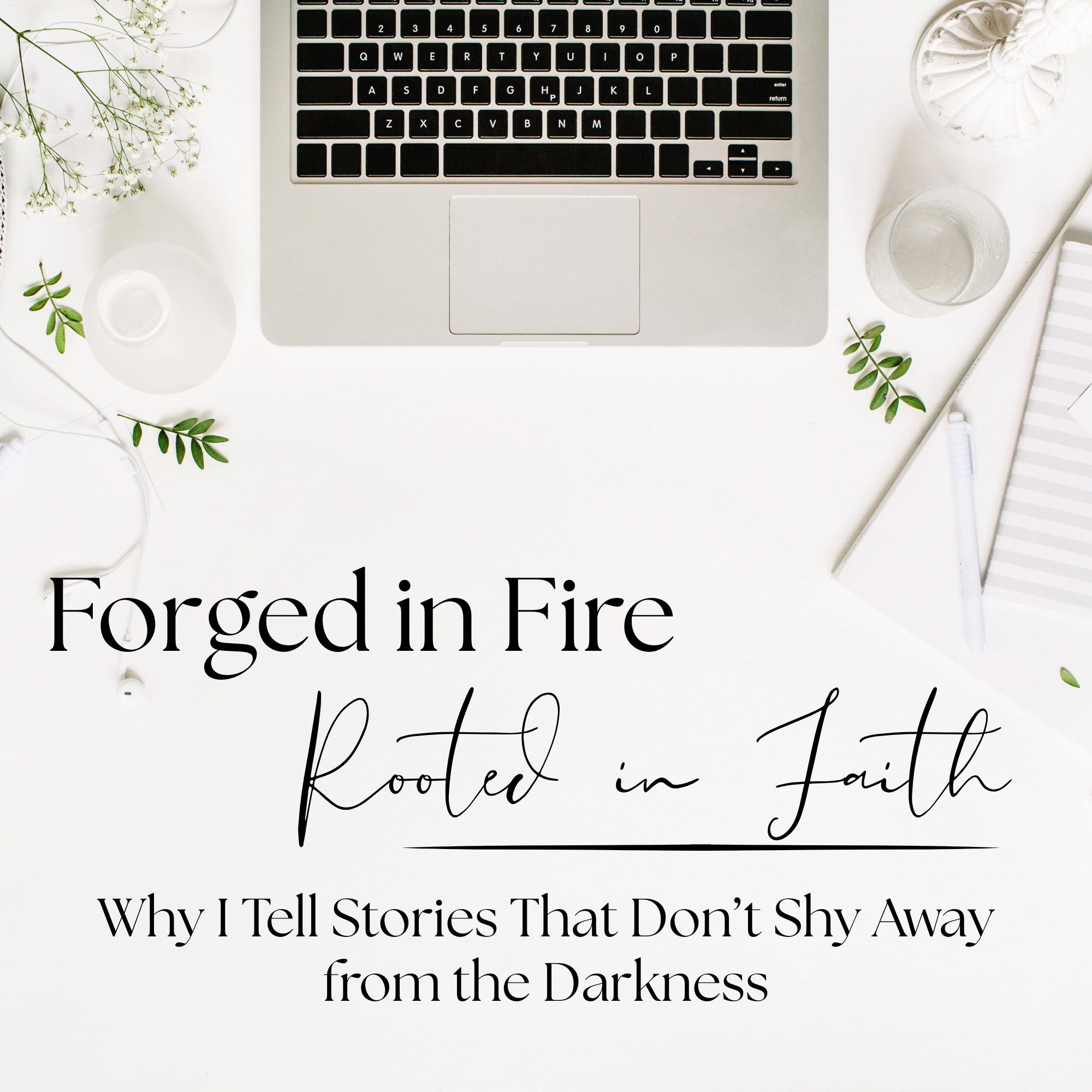 Forged in Fire, Rooted in Faith. Why I tell stories that don't shy away from the darkness.